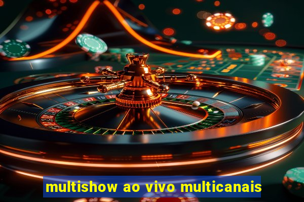 multishow ao vivo multicanais